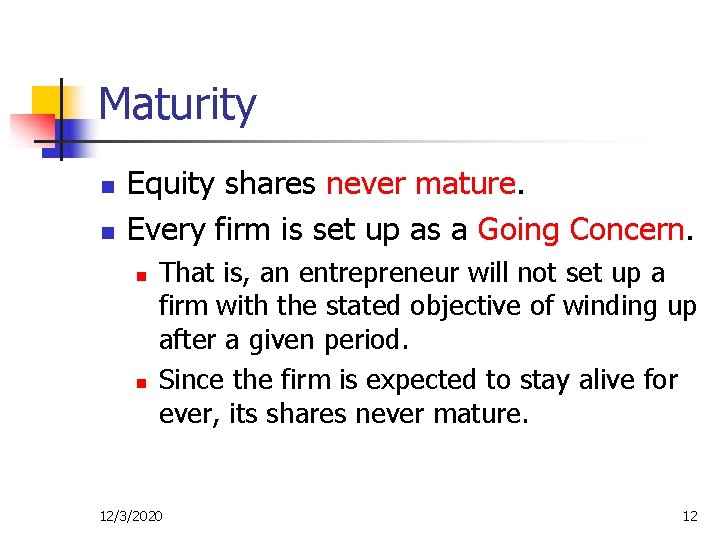 Maturity n n Equity shares never mature. Every firm is set up as a