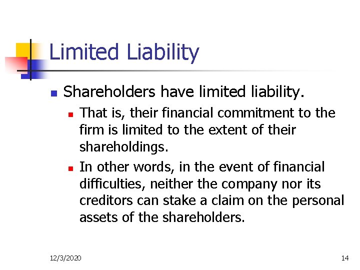 Limited Liability n Shareholders have limited liability. n n That is, their financial commitment