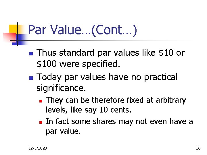 Par Value…(Cont…) n n Thus standard par values like $10 or $100 were specified.