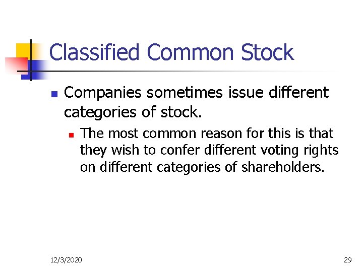 Classified Common Stock n Companies sometimes issue different categories of stock. n The most