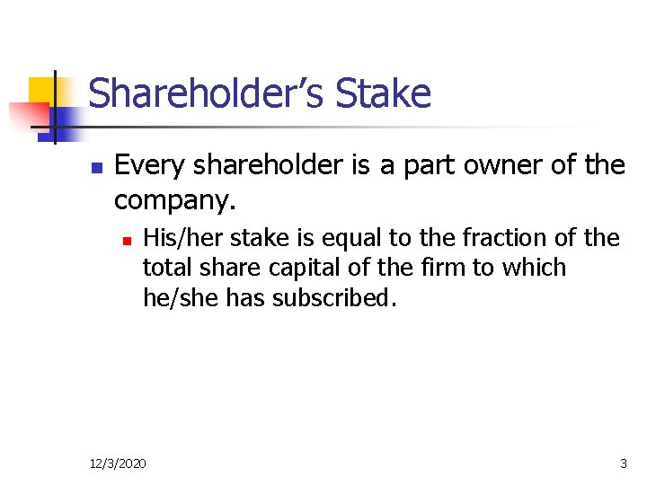 Shareholder’s Stake n Every shareholder is a part owner of the company. n His/her