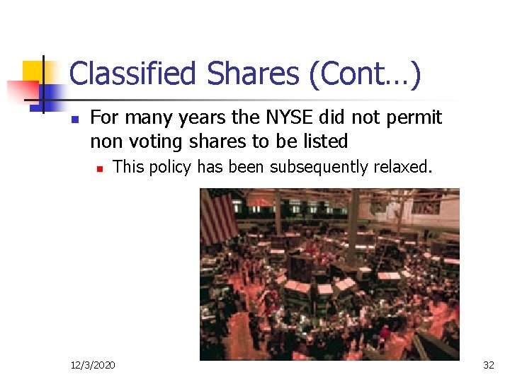 Classified Shares (Cont…) n For many years the NYSE did not permit non voting