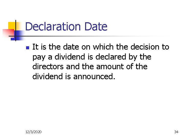 Declaration Date n It is the date on which the decision to pay a