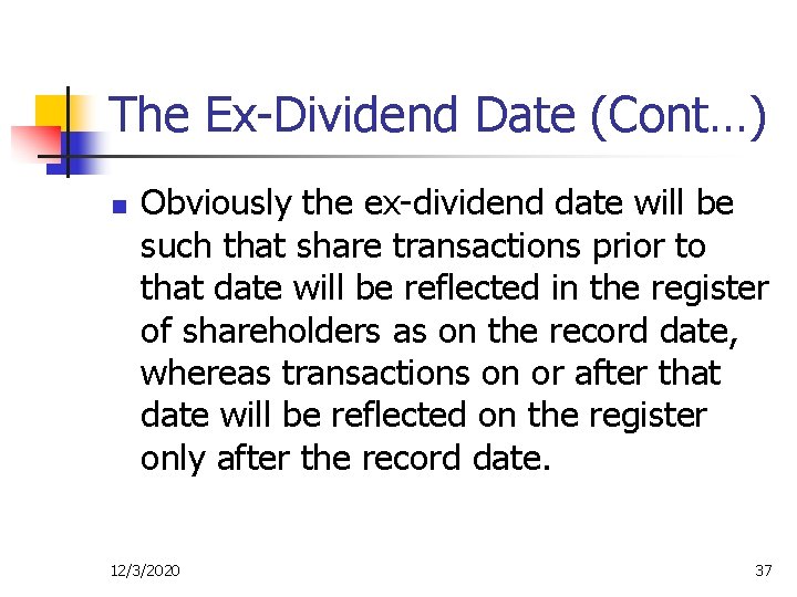 The Ex-Dividend Date (Cont…) n Obviously the ex-dividend date will be such that share