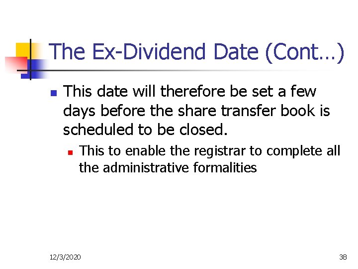 The Ex-Dividend Date (Cont…) n This date will therefore be set a few days