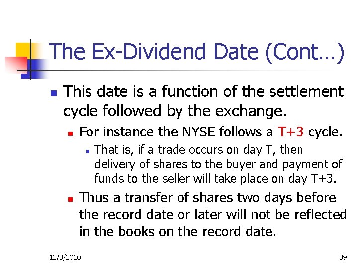 The Ex-Dividend Date (Cont…) n This date is a function of the settlement cycle