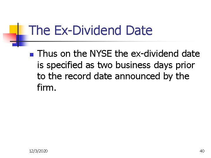 The Ex-Dividend Date n Thus on the NYSE the ex-dividend date is specified as