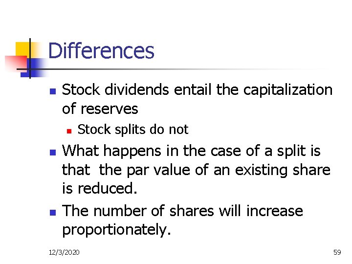 Differences n Stock dividends entail the capitalization of reserves n n n Stock splits