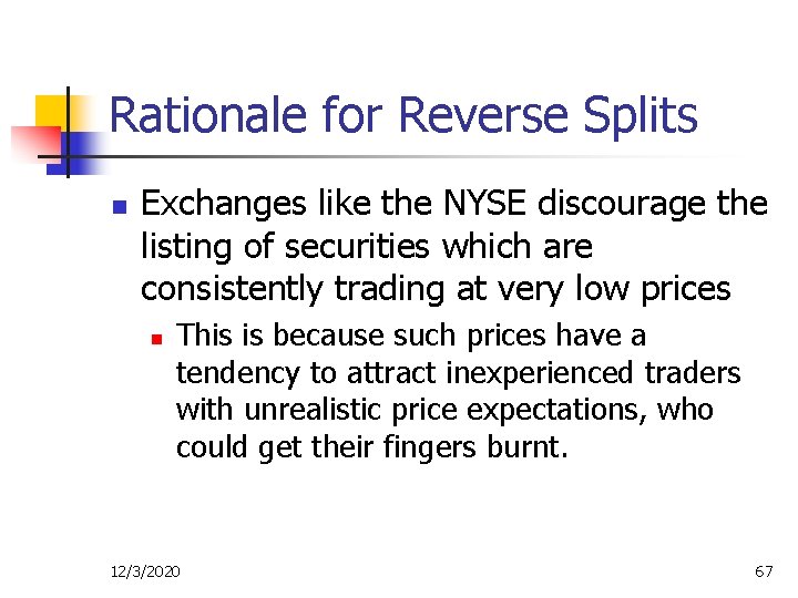 Rationale for Reverse Splits n Exchanges like the NYSE discourage the listing of securities