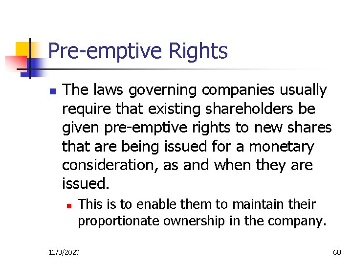 Pre-emptive Rights n The laws governing companies usually require that existing shareholders be given