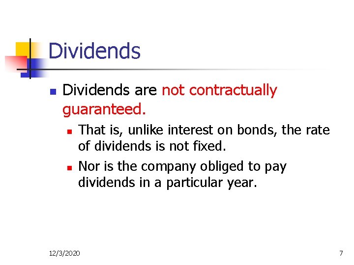 Dividends n Dividends are not contractually guaranteed. n n That is, unlike interest on