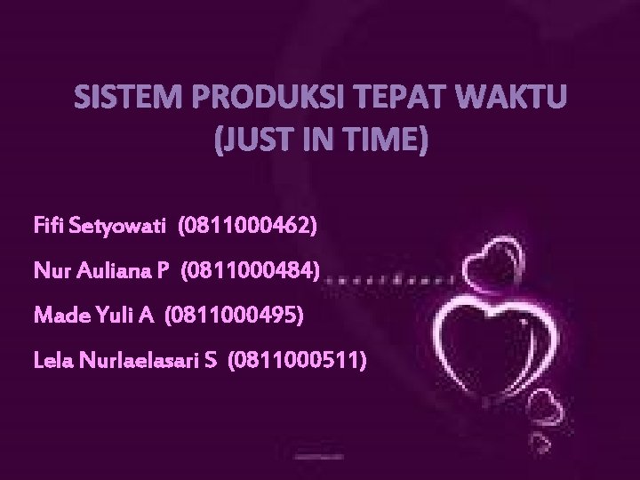 SISTEM PRODUKSI TEPAT WAKTU (JUST IN TIME) Fifi Setyowati (0811000462) Nur Auliana P (0811000484)