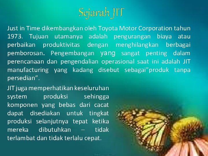 Sejarah JIT Just in Time dikembangkan oleh Toyota Motor Corporation tahun 1973. Tujuan utamanya