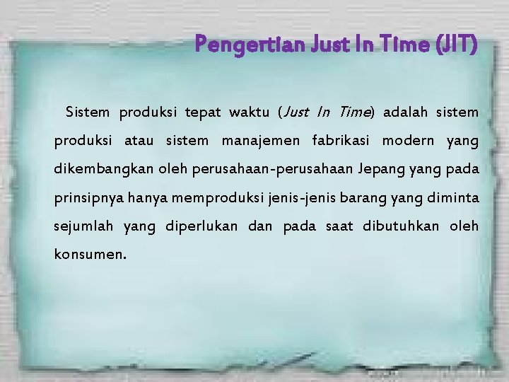 Pengertian Just In Time (JIT) Sistem produksi tepat waktu (Just In Time) adalah sistem