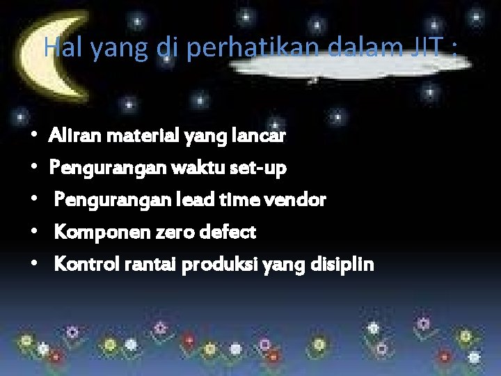 Hal yang di perhatikan dalam JIT : • • • Aliran material yang lancar