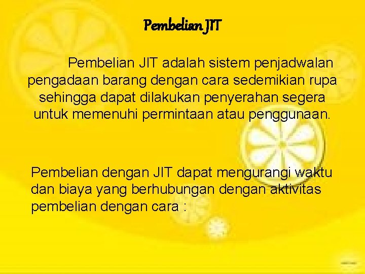 Pembelian JIT adalah sistem penjadwalan pengadaan barang dengan cara sedemikian rupa sehingga dapat dilakukan