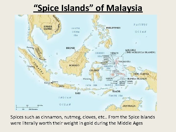 “Spice Islands” of Malaysia Spices such as cinnamon, nutmeg, cloves, etc. . From the