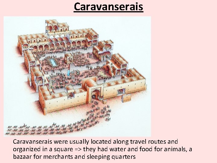 Caravanserais were usually located along travel routes and organized in a square => they