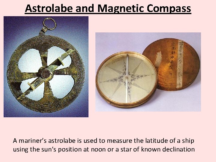 Astrolabe and Magnetic Compass A mariner’s astrolabe is used to measure the latitude of