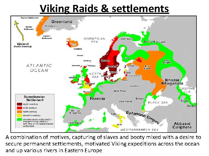 Viking Raids & settlements A combination of motives, capturing of slaves and booty mixed