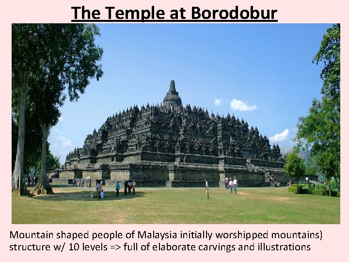 The Temple at Borodobur Mountain shaped people of Malaysia initially worshipped mountains) structure w/