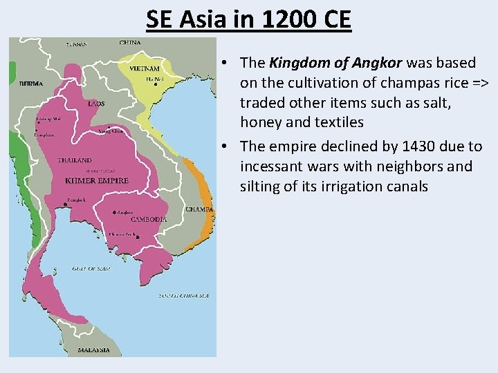 SE Asia in 1200 CE • The Kingdom of Angkor was based on the