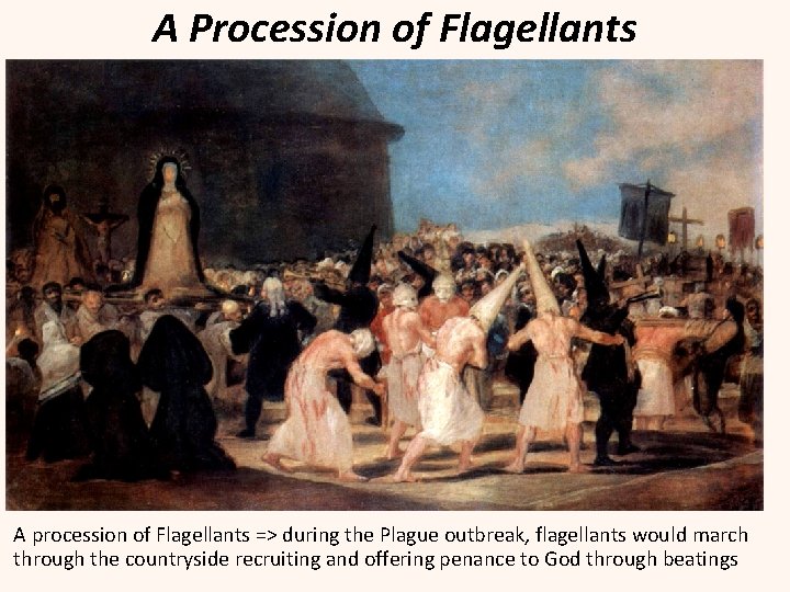A Procession of Flagellants A procession of Flagellants => during the Plague outbreak, flagellants