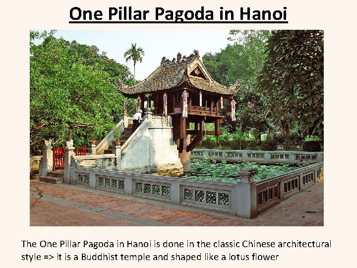 One Pillar Pagoda in Hanoi The One Pillar Pagoda in Hanoi is done in