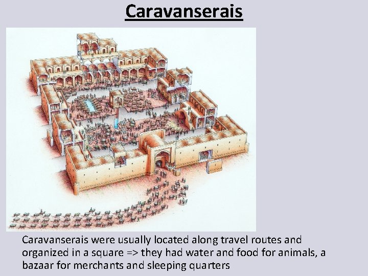 Caravanserais were usually located along travel routes and organized in a square => they