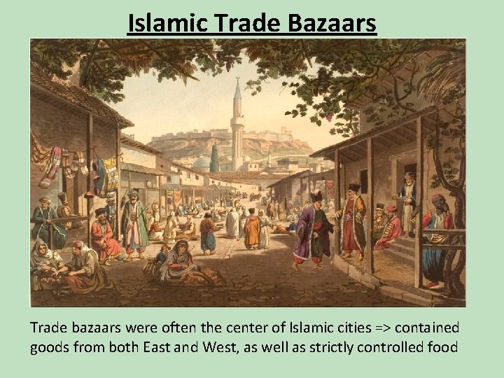 Islamic Trade Bazaars Trade bazaars were often the center of Islamic cities => contained