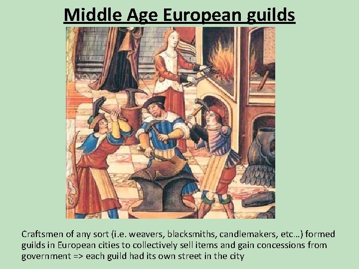 Middle Age European guilds Craftsmen of any sort (i. e. weavers, blacksmiths, candlemakers, etc…)