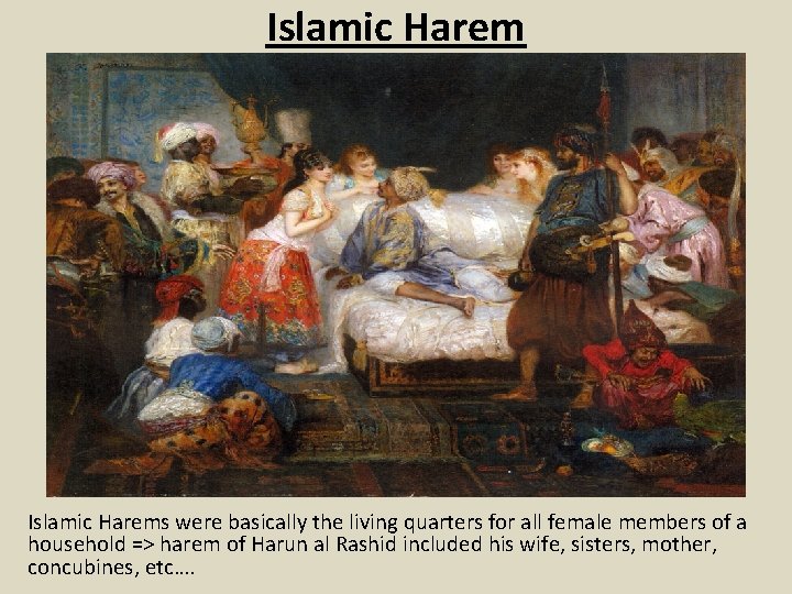 Islamic Harems were basically the living quarters for all female members of a household
