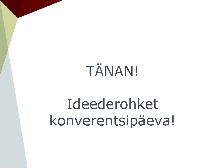 TÄNAN! Ideederohket konverentsipäeva! 