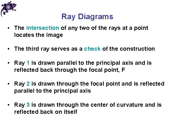 Ray Diagrams • The intersection of any two of the rays at a point