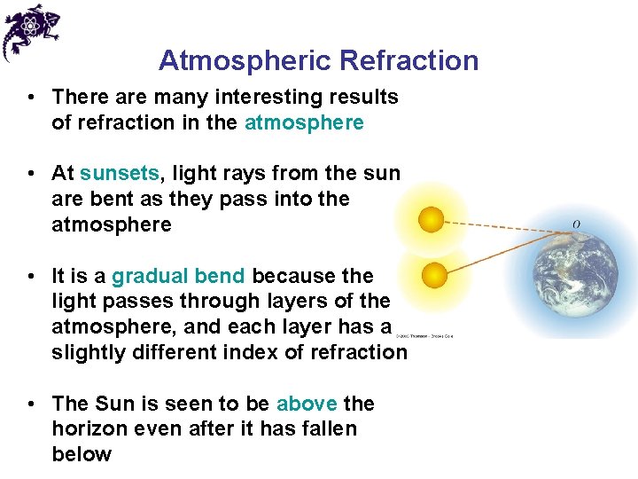 Atmospheric Refraction • There are many interesting results of refraction in the atmosphere •