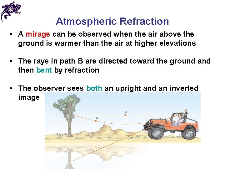 Atmospheric Refraction • A mirage can be observed when the air above the ground