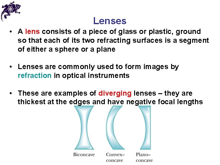 Lenses • A lens consists of a piece of glass or plastic, ground so