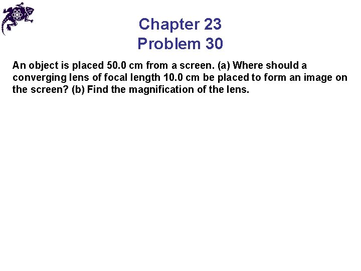 Chapter 23 Problem 30 An object is placed 50. 0 cm from a screen.