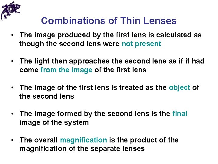 Combinations of Thin Lenses • The image produced by the first lens is calculated