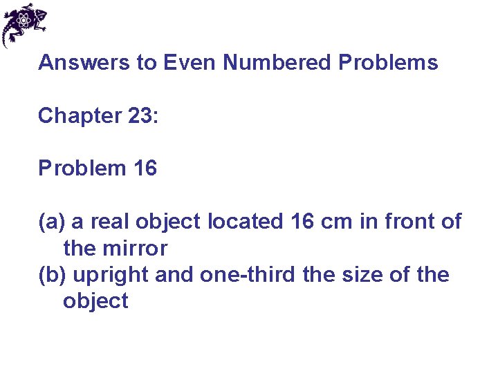 Answers to Even Numbered Problems Chapter 23: Problem 16 (a) a real object located
