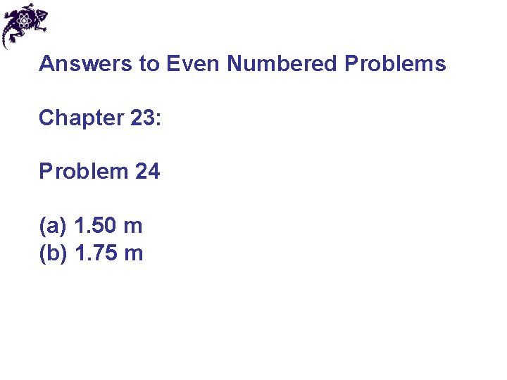 Answers to Even Numbered Problems Chapter 23: Problem 24 (a) 1. 50 m (b)