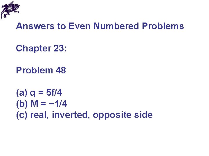 Answers to Even Numbered Problems Chapter 23: Problem 48 (a) q = 5 f/4