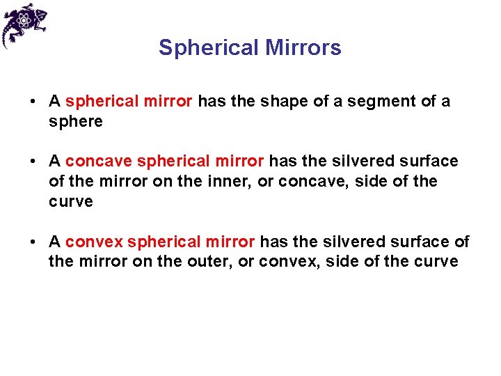 Spherical Mirrors • A spherical mirror has the shape of a segment of a