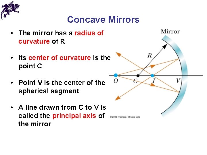 Concave Mirrors • The mirror has a radius of curvature of R • Its