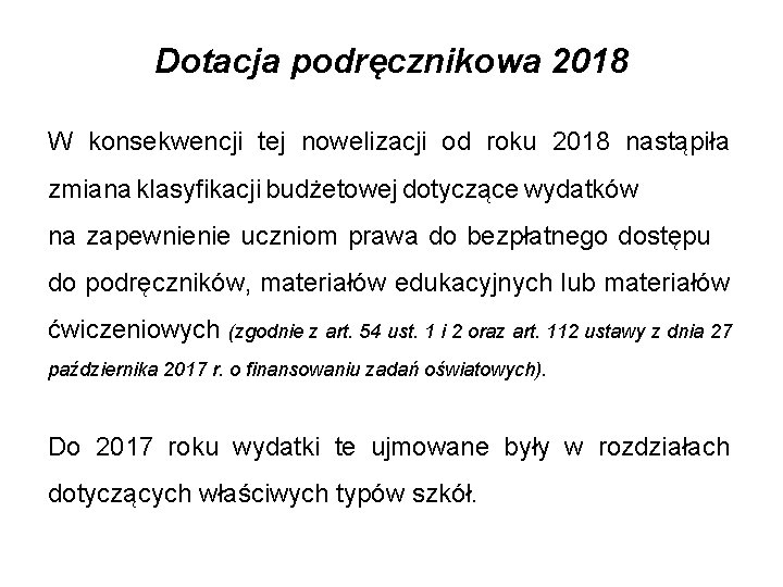 Dotacja podręcznikowa 2018 W konsekwencji tej nowelizacji od roku 2018 nastąpiła zmiana klasyfikacji budżetowej