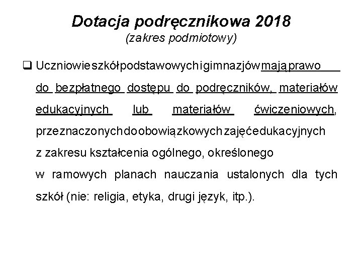 Dotacja podręcznikowa 2018 (zakres podmiotowy) q Uczniowie szkół podstawowych i gimnazjów mają prawo do