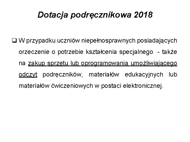 Dotacja podręcznikowa 2018 q W przypadku uczniów niepełnosprawnych posiadających orzeczenie o potrzebie kształcenia specjalnego