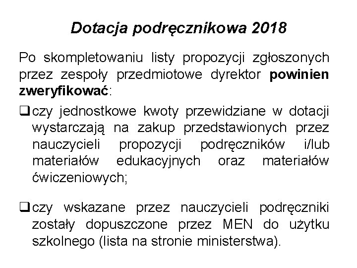 Dotacja podręcznikowa 2018 Po skompletowaniu listy propozycji zgłoszonych przez zespoły przedmiotowe dyrektor powinien zweryfikować: