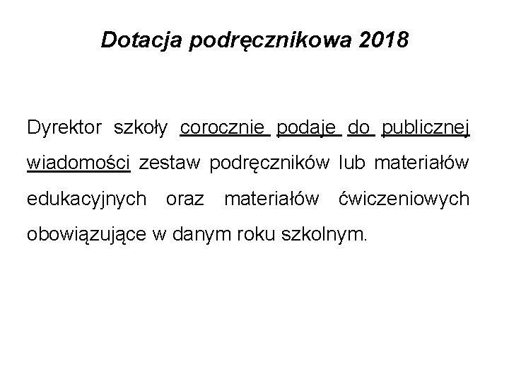 Dotacja podręcznikowa 2018 Dyrektor szkoły corocznie podaje do publicznej wiadomości zestaw podręczników lub materiałów