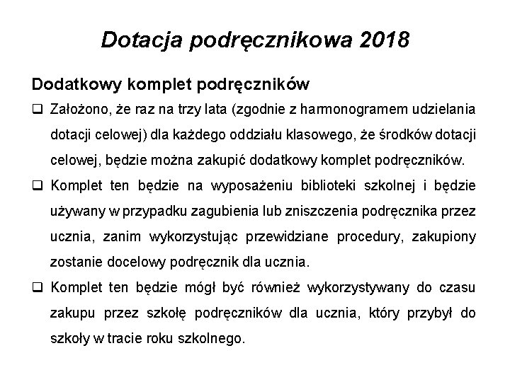 Dotacja podręcznikowa 2018 Dodatkowy komplet podręczników q Założono, że raz na trzy lata (zgodnie